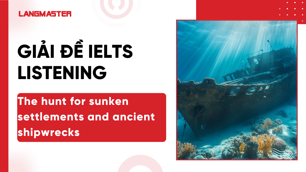 Giải IELTS Listening The hunt for sunken settlements and ancient shipwrecks